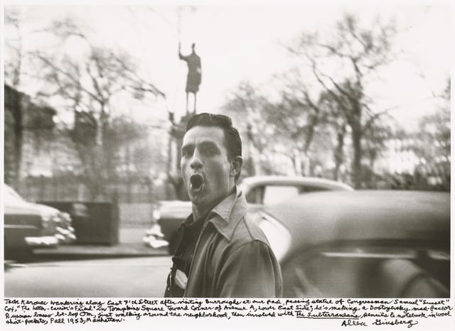 Allen Ginsberg, "Jack Kerouac wandering along East 7th Street after visiting Burroughs at our pad, passing statue of Congressman Samuel "Sunset" Cox, “The Letter-Carrier's Friend” in Tompkins Square toward corner of Avenue A, Lower East Side; he’s making a Dostoyevsky mad-face or Russian basso be-bop Om, first walking around the neighborhood, then involved with The Subterraneans, pencils & notebook in wool shirt-pockets, Fall 1953, Manhattan." (1953), Gelatin silver print, printed 1984–97 11 1/2 x 17 3/4 in. (29.2 x 45.1 cm), National Gallery of Art, Gift of Gary S. Davis © 2012 Allen Ginsberg LLC. All rights reserved.