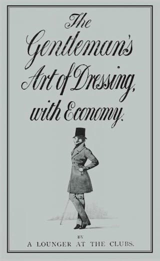 "The Gentlemen’s Art of Dressing with Economy" by a Lounger at the Clubs (1879)