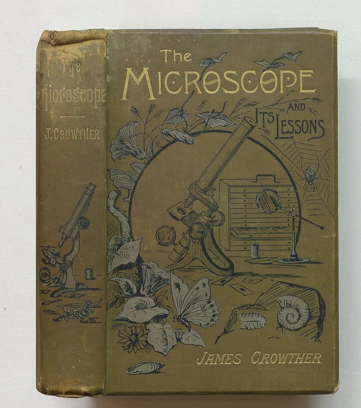 James Crowther, "The microscope and its lessons. A story of the invisible world; with pictorial descriptions of its inhabitants" (1891) (via Thomas Fisher Rare Book Library)