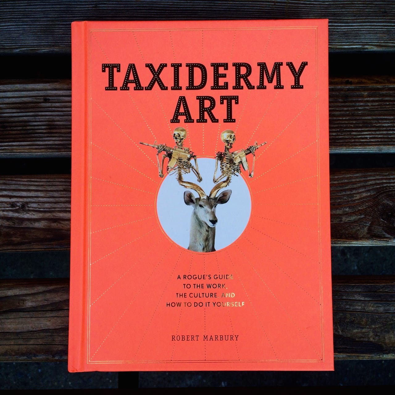 The cover of 'Taxidermy Art: A Rogue's Guide to the Work, the Culture, and How to Do It Yourself' by Robert Marbury (photo by Bart Babinski)