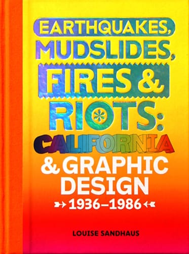 Earthquakes, Mudslides, Fires & Riots: California Graphic Design, 1936-1986 (via sites.moca.org)