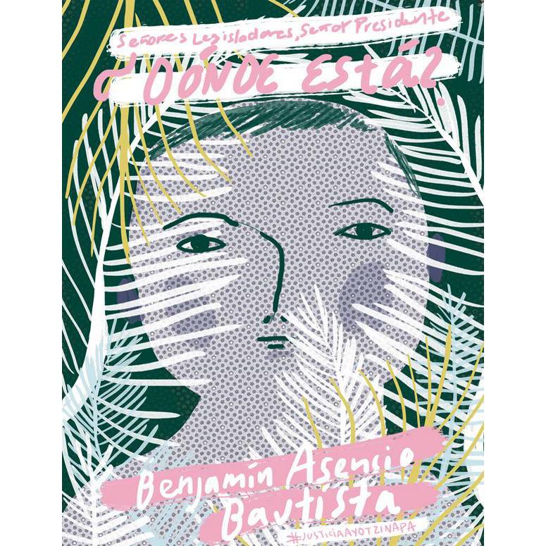 Silvana Avila, "Donde está Benjamín Ascencio Bautista? (Where is Benjamin Ascencio Bautista?)" (2014), digital art