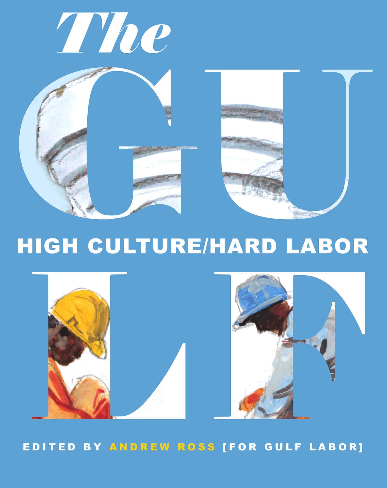 The cover of 'The Gulf: High Culture/Hard Labor,' edited by Andrew Ross (courtesy OR Books)