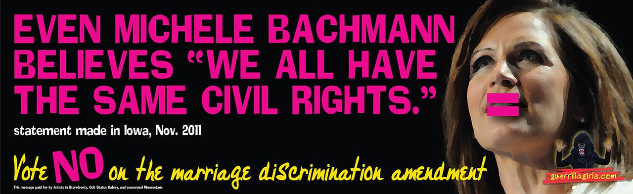 Guerrilla Girls, "Even Michele Bachmann Believes 'We All Have The Same Civil Rights'" (2012), a poster made by the group when Minnesota was debating marriage equality. (all photos courtesy the artists unless otherwise noted)