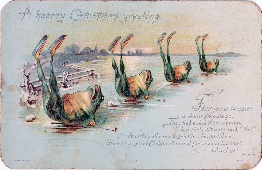 "A heart Christmas greeting: Four jovial froggies / a skating would go; / They asked their mamma, / but she'd sternly said, 'No!' / And they all came to grief in a beautiful row. / There's a sweet Christmas moral for one not too slow. / Just so!" (via Nova Scotia Archives/Flickr)
