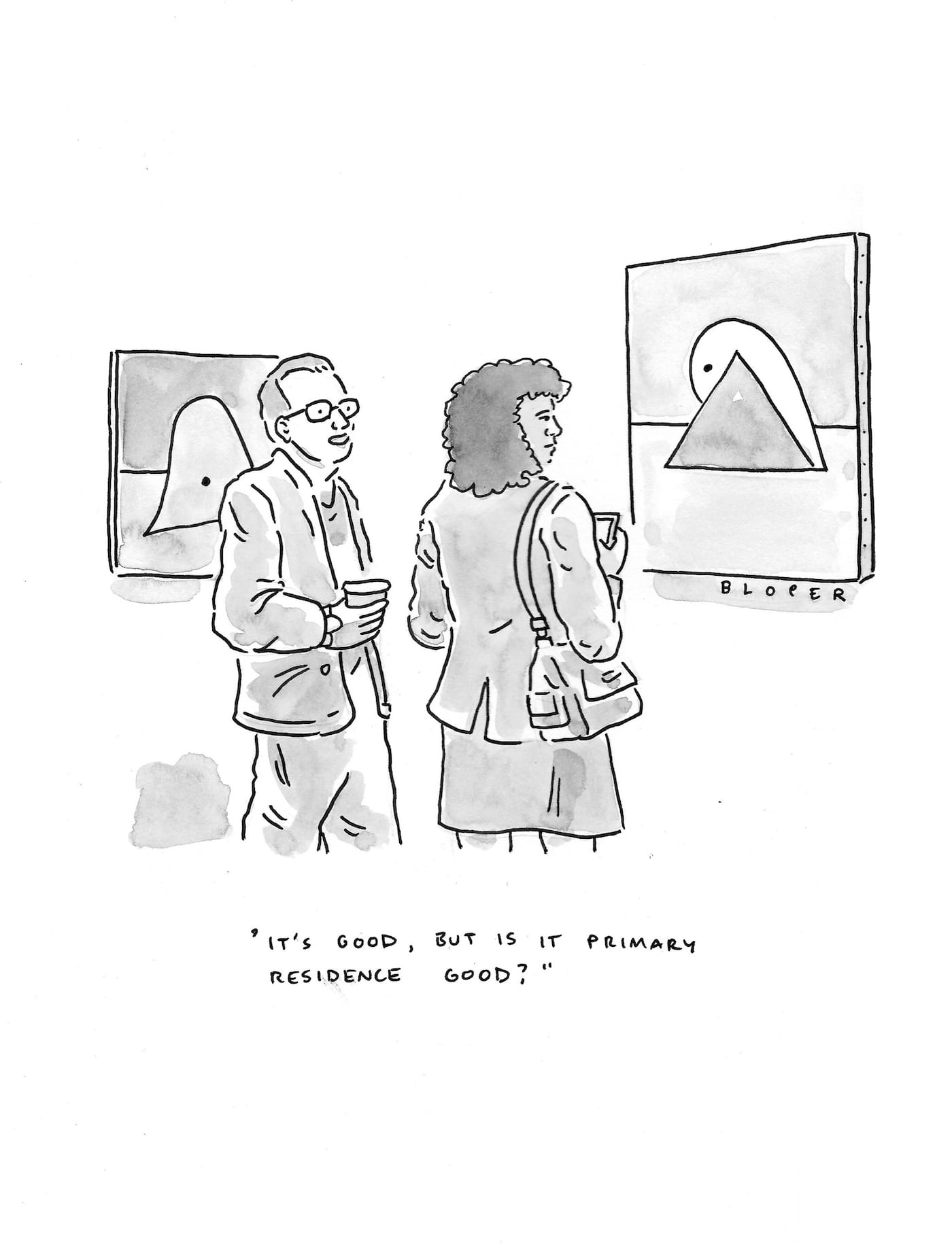 Brendan Loper It’s good, but is it primary residence good?, 2016 Ink on paper 12 x 9 inches (30.5 x 22.9 cm) Courtesy the artist and David Zwirner, New York/London