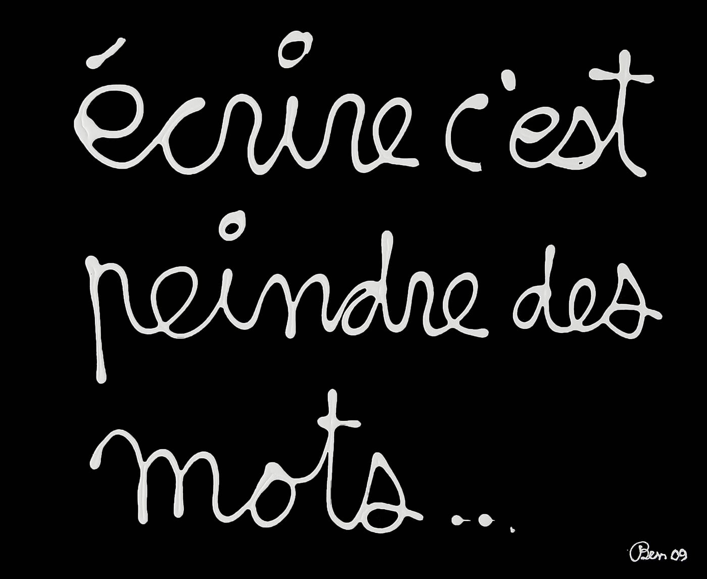 Ben Vautier, “Écrire c’est peindre des mots” ("Writing is Painting the Words," 2009), acrylic on canvas
