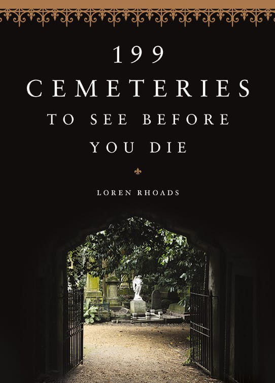 Cover of <em>199 Cemeteries to See Before You Die</em> by Loren Rhoads (courtesy Black Dog & Leventhal)