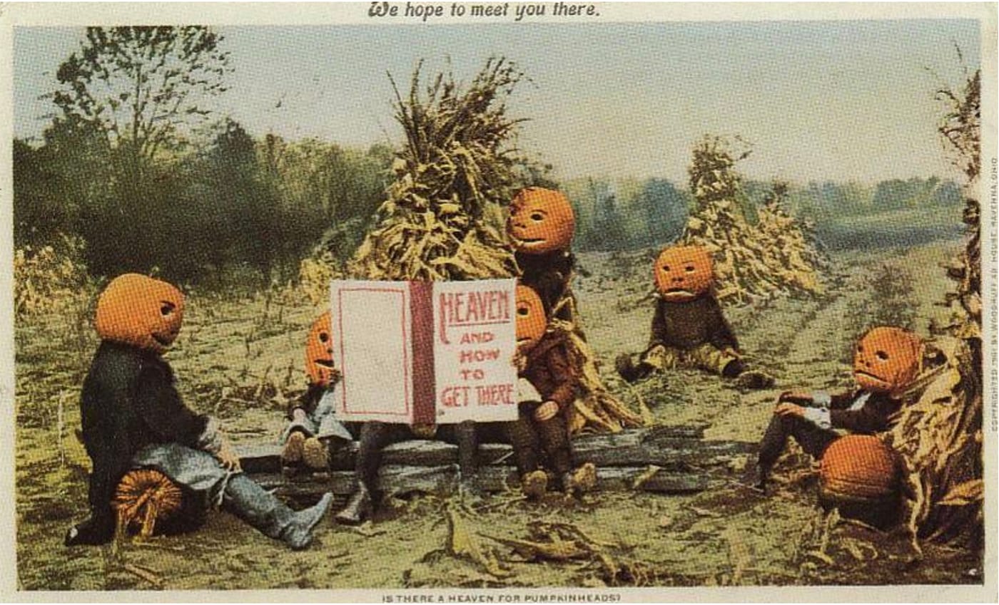 "Is there a heaven for pumpkinheads?" (1910) (via Woodruff House, Ohio/Wikimedia)