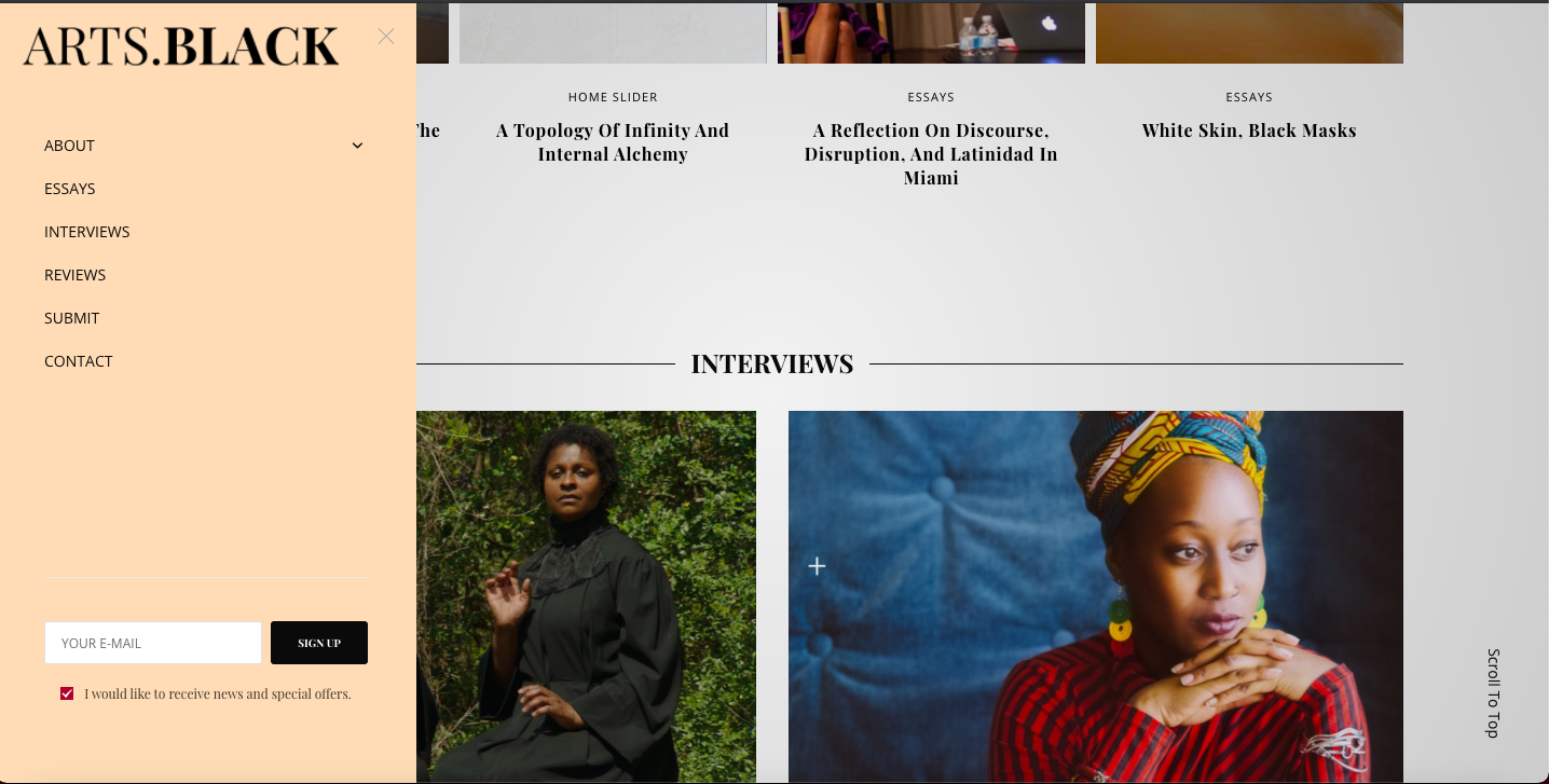 View of the front page of the ARTS.BLACK website. To the left, in a soft peach tone, is a sidebar that shows the site's navigate. To the right, the bottoms of image boxes features article headlines: "A Topology of Infinity And Internal Alchemy," "A Reflection on Discourse, Disruption, And Latindad in Miami," "White Skin, Black Masks." Below, under the header "Interviews", are two images of femme-presenting Black persons, respectively.