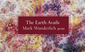 Poem as Prayer: Mark Wunderlich's "The Earth Avails"