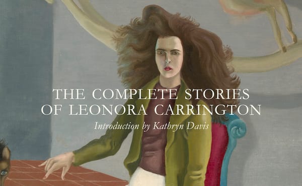 The Idiosyncratic Writings of Leonora Carrington, a Reluctant Surrealist